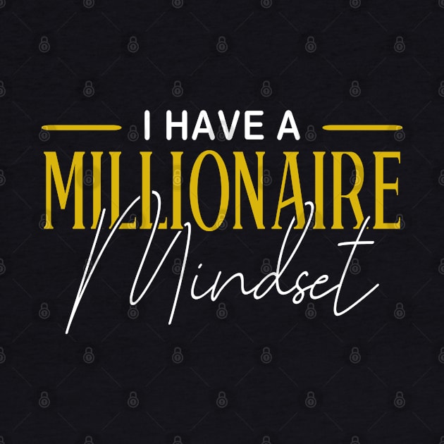 Mindset I Have A Millionaire Mindset Motivational by Toeffishirts